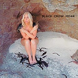 Eliza Neals Black Crow Moan “ featuring Joe Louis Walker